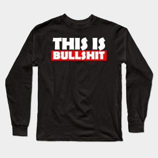 This Is Bullshit - Express Your Feelings Long Sleeve T-Shirt